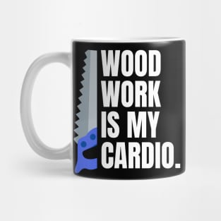 Woodwork is my cardio Funny Carpenter Mug